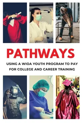 Wege: Nutzen Sie ein WIOA-Jugendprogramm, um kostenlose Studiengebühren für College und Berufsausbildung zu erhalten - Pathways: Using a WIOA Youth Program to Get Free Tuition for College and Career Training