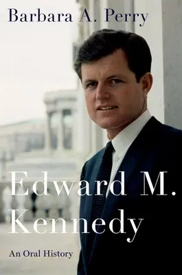 Edward M. Kennedy: Eine mündliche Geschichte - Edward M. Kennedy: An Oral History