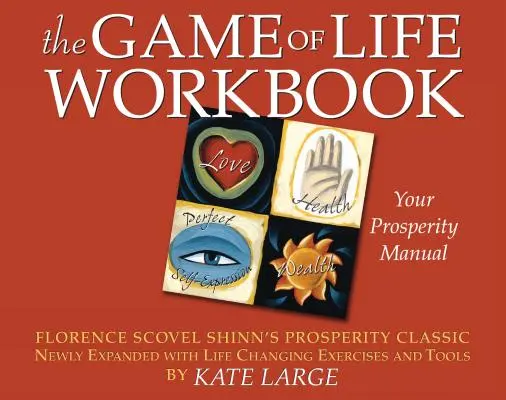 Das Spiel des Lebens Arbeitsbuch: Florence Scovel Shinns Wohlstandsklassiker, neu erweitert mit lebensverändernden Übungen und Werkzeugen - The Game of Life Workbook: Florence Scovel Shinn's Prosperity Classic Newly Expanded with Life Changing Exercises and Tools