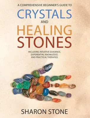 Kristalle und Heilsteine: Ein umfassender Leitfaden für Einsteiger mit Erfahrungswissen, intuitiver Anleitung und praktischen Therapien - Crystals and Healing Stones: A Comprehensive Beginner's Guide Including Experiential Knowledge, Intuitive Guidance and Practical Therapies