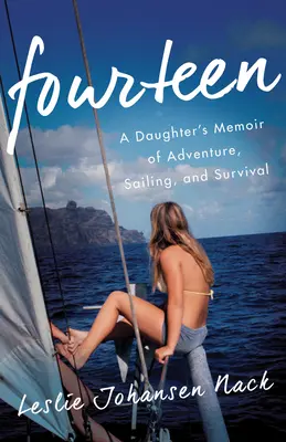 Vierzehn: Die Memoiren einer Tochter über Abenteuer, Segeln und Überleben - Fourteen: A Daughter's Memoir of Adventure, Sailing, and Survival