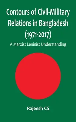 Die Konturen der zivil-militärischen Beziehungen in Bangladesch (1971-2017): Ein marxistisch-leninistisches Verständnis - Contours of Civil-Military Relations in Bangladesh (1971-2017): A Marxist Leninist Understanding