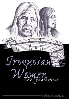 Irokesen-Frauen; Die Gantowisas - Iroquoian Women; The Gantowisas