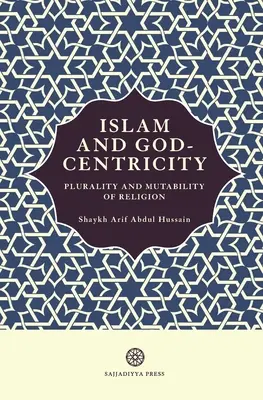 Islam und Gottzentriertheit: Pluralität und Wandelbarkeit der Religion - Islam and God-Centricity: Plurality and Mutability of Religion