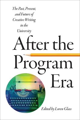Nach der Programm-Ära: Vergangenheit, Gegenwart und Zukunft des kreativen Schreibens an der Universität - After the Program Era: The Past, Present, and Future of Creative Writing in the University