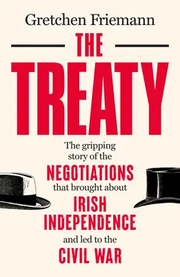 Der Vertrag: Die packende Geschichte der Verhandlungen, die zur Unabhängigkeit Irlands und zum Bürgerkrieg führten - The Treaty: The Gripping Story of the Negotiations That Brought about Irish Independence and Led to the Civil War