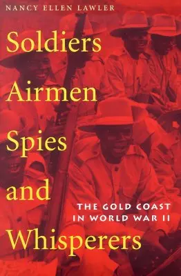 Soldaten, Flieger, Spione und Flüsterer: Die Goldküste im Zweiten Weltkrieg - Soldiers, Airmen, Spies, and Whisperers: The Gold Coast in World War II
