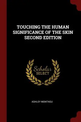 Die menschliche Bedeutung der Haut berühren Zweite Auflage - Touching the Human Significance of the Skin Second Edition