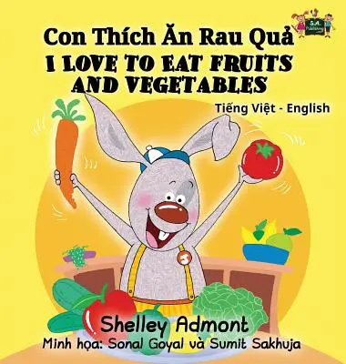 Ich liebe es, Obst und Gemüse zu essen: Vietnamesisch Englisch Zweisprachige Sammlung - I Love to Eat Fruits and Vegetables: Vietnamese English Bilingual Collection