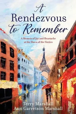 Ein Rendezvous zum Erinnern: Eine Erinnerung an Freude und Herzschmerz zu Beginn der sechziger Jahre - A Rendezvous to Remember: A Memoir of Joy and Heartache at the Dawn of the Sixties