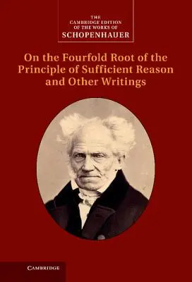 Schopenhauer: Über die vierfache Wurzel des Prinzips der genügenden Vernunft und andere Schriften - Schopenhauer: On the Fourfold Root of the Principle of Sufficient Reason and Other Writings