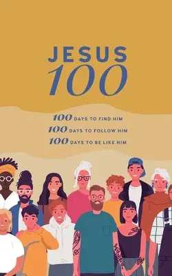 Jesus 100: 100 Tage, um ihn zu finden, ihm zu folgen und zu beginnen, ihm ähnlich zu werden - Jesus 100: 100 days to find him, to follow him and to begin to become like him