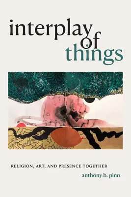 Das Zusammenspiel der Dinge: Religion, Kunst und Gegenwart im Dialog - Interplay of Things: Religion, Art, and Presence Together