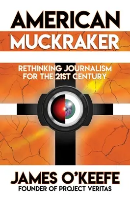 American Muckraker: Überarbeitung des Journalismus für das 21. Jahrhundert - American Muckraker: Rethinking Journalism for the 21st Century