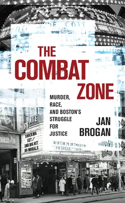 Die Kampfzone: Mord, Rasse und Bostons Kampf um Gerechtigkeit - The Combat Zone: Murder, Race, and Boston's Struggle for Justice