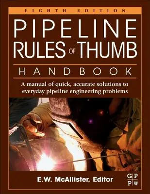 Handbuch der Daumenregeln für Rohrleitungen: Ein Handbuch mit schnellen, präzisen Lösungen für alltägliche Probleme im Rohrleitungsbau - Pipeline Rules of Thumb Handbook: A Manual of Quick, Accurate Solutions to Everyday Pipeline Engineering Problems