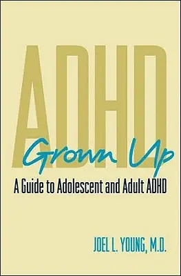 ADHS Erwachsen werden: Ein Leitfaden zu ADHS bei Jugendlichen und Erwachsenen - ADHD Grown Up: A Guide to Adolescent and Adult ADHD