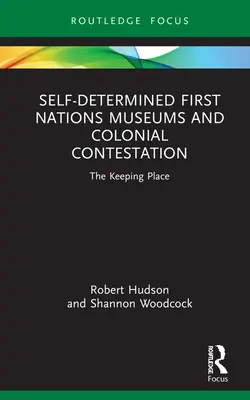 Selbstbestimmte Museen der First Nations und koloniale Anfechtung: Der Aufbewahrungsort - Self-Determined First Nations Museums and Colonial Contestation: The Keeping Place