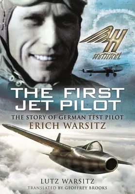 Der erste Düsenpilot: Die Geschichte des deutschen Testpiloten Erich Warsitz - The First Jet Pilot: The Story of German Test Pilot Erich Warsitz