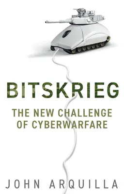 Bitskrieg: Die neue Herausforderung der Cyberkriegsführung - Bitskrieg: The New Challenge of Cyberwarfare