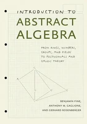 Einführung in die abstrakte Algebra: Von Ringen, Zahlen, Gruppen und Feldern zu Polynomen und Galoistheorie - Introduction to Abstract Algebra: From Rings, Numbers, Groups, and Fields to Polynomials and Galois Theory