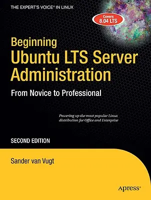 Ubuntu Lts Server-Verwaltung für Anfänger: Vom Einsteiger zum Profi - Beginning Ubuntu Lts Server Administration: From Novice to Professional