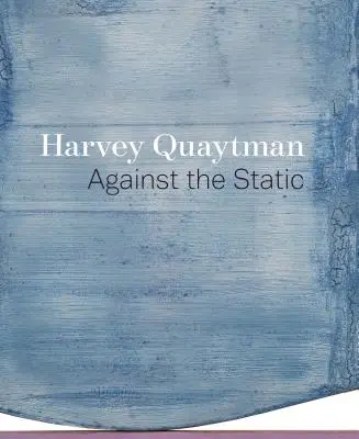 Harvey Quaytman: Gegen die Statik - Harvey Quaytman: Against the Static