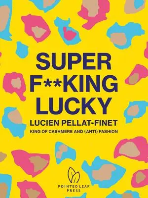 Super F**king Lucky: Lucien Pellat-Finet: König der Kaschmir- und (Anti-)Mode - Super F**king Lucky: Lucien Pellat-Finet: King of Cashmere and (Anti) Fashion