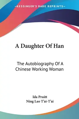 Eine Tochter der Han: Die Autobiographie einer chinesischen arbeitenden Frau - A Daughter Of Han: The Autobiography Of A Chinese Working Woman
