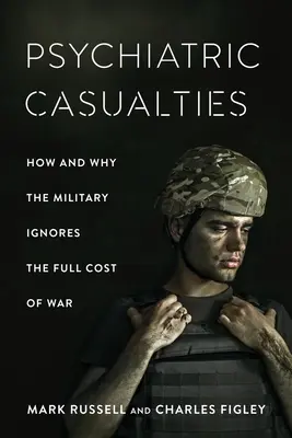 Psychiatrische Verluste: Wie und warum das Militär die vollen Kosten des Krieges ignoriert - Psychiatric Casualties: How and Why the Military Ignores the Full Cost of War