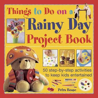 Projektbuch Dinge, die man an einem Regentag tun kann: 50 Schritt-für-Schritt-Aktivitäten zur Unterhaltung von Kindern - Things to Do on a Rainy Day Project Book: 50 Step-By-Step Activities to Keep Kids Entertained