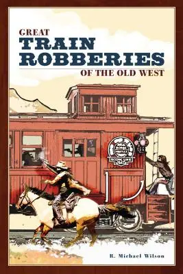 Die großen Eisenbahnüberfälle des Alten Westens - Great Train Robberies of the Old West