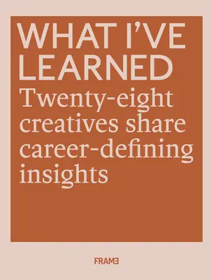 Was ich gelernt habe: 25 Kreative teilen karrierebestimmende Einsichten - What I've Learned: 25 Creatives Share Career-Defining Insights