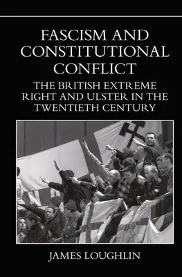 Faschismus und Verfassungskonflikt: Die britische extreme Rechte und Ulster im zwanzigsten Jahrhundert - Fascism and Constitutional Conflict: The British Extreme Right and Ulster in the Twentieth Century
