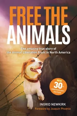 Befreit die Tiere: Die erstaunliche, wahre Geschichte der Tierbefreiungsfront in Nordamerika (30. Jubiläumsausgabe) - Free the Animals: The Amazing, True Story of the Animal Liberation Front in North America (30th Anniversary Edition)