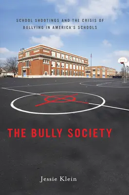 Die Mobbing-Gesellschaft: Schulschießereien und die Krise des Mobbings an Amerikas Schulen - The Bully Society: School Shootings and the Crisis of Bullying in Americaas Schools