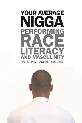 Dein durchschnittlicher Nigga: Ethnie, Alphabetisierung und Maskulinität - Your Average Nigga: Performing Race, Literacy, and Masculinity