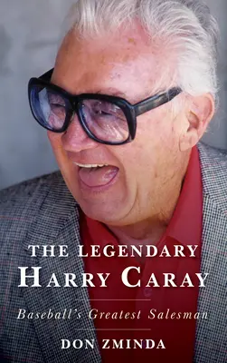 Der legendäre Harry Caray: Der größte Verkäufer des Baseballs - The Legendary Harry Caray: Baseball's Greatest Salesman