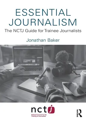 Unverzichtbarer Journalismus: Der NCTJ-Leitfaden für angehende Journalisten - Essential Journalism: The NCTJ Guide for Trainee Journalists