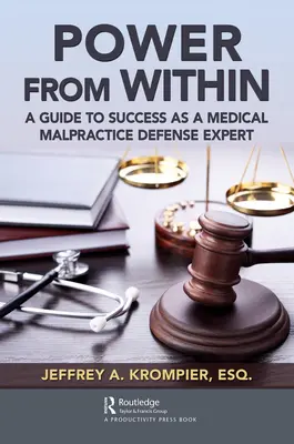 Macht von innen: Ein Leitfaden zum Erfolg als Experte für die Verteidigung bei medizinischen Kunstfehlern - Power from Within: A Guide to Success as a Medical Malpractice Defense Expert