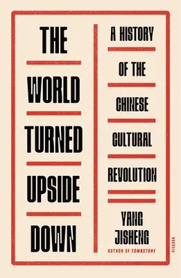 Die auf den Kopf gestellte Welt: Eine Geschichte der chinesischen Kulturrevolution - The World Turned Upside Down: A History of the Chinese Cultural Revolution