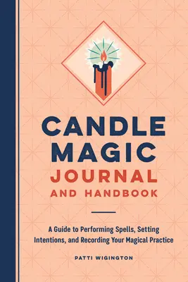 Kerzenmagie-Tagebuch und -Handbuch: Ein Leitfaden für das Ausführen von Zaubern, das Festlegen von Intentionen und das Aufzeichnen Ihrer magischen Praxis - Candle Magic Journal and Handbook: A Guide to Performing Spells, Setting Intentions, and Recording Your Magical Practice