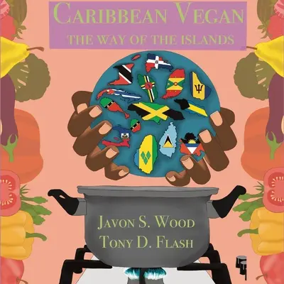 Karibik Vegan: Der Weg der Inseln - Caribbean Vegan: The Way Of The Islands