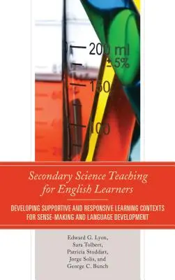 Naturwissenschaftlicher Unterricht in der Sekundarstufe für Englischlernende: Entwicklung von unterstützenden und reaktionsfähigen Lernkontexten für die Sinnfindung und Sprachentwicklung - Secondary Science Teaching for English Learners: Developing Supportive and Responsive Learning Contexts for Sense-Making and Language Development