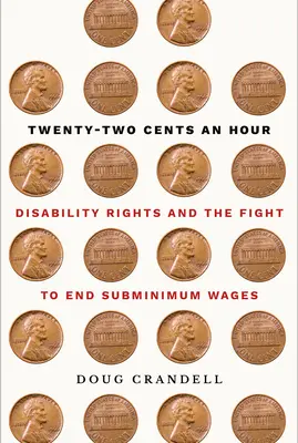 Zweiundzwanzig Cents pro Stunde: Rechte von Menschen mit Behinderungen und der Kampf für die Abschaffung des Mindestlohns - Twenty-Two Cents an Hour: Disability Rights and the Fight to End Subminimum Wages