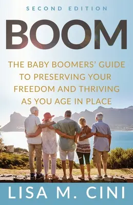 Boom: Der Leitfaden für Baby-Boomer, um Ihre Freiheit zu bewahren und im Alter an Ihrem Platz zu leben - Boom: The Baby Boomers' Guide to Preserving Your Freedom and Thriving as You Age in Place