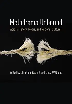 Melodrama Ungebunden: Quer durch Geschichte, Medien und Nationalkulturen - Melodrama Unbound: Across History, Media, and National Cultures