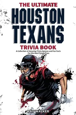 Das ultimative Houston Texans-Quizbuch: Eine Sammlung verblüffender Quizfragen und lustiger Fakten für eingefleischte Texans-Fans! - The Ultimate Houston Texans Trivia Book: A Collection of Amazing Trivia Quizzes and Fun Facts for Die-Hard Texans Fans!