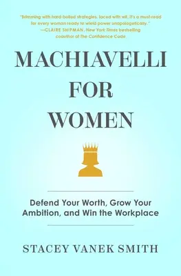 Machiavelli für Frauen: Verteidigen Sie Ihren Wert, steigern Sie Ihren Ehrgeiz und gewinnen Sie am Arbeitsplatz - Machiavelli for Women: Defend Your Worth, Grow Your Ambition, and Win the Workplace