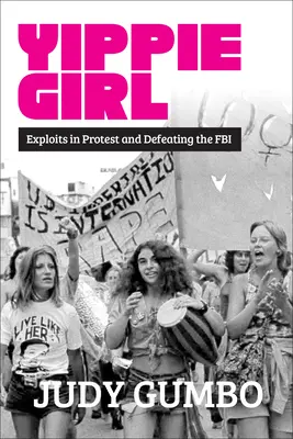 Yippie Girl: Exploits im Protest und im Kampf gegen das FBI - Yippie Girl: Exploits in Protest and Defeating the FBI